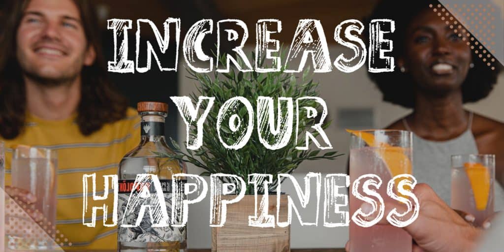 Increase your happiness