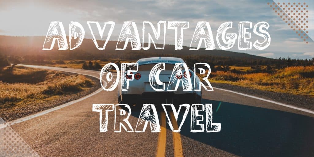 Advantages and Disadvantages Of Car Travel • Chase The Nomad